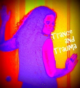 Trance and Trauma photo by Lilith Dorsey. All rights reserved.