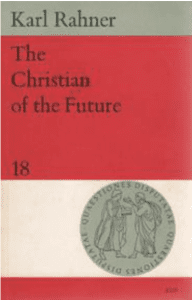 Karl Rahner, The Christian of the Future (1965)