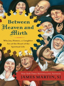 Why are all these pious people laughing? (Cover art from Between Heaven and Mirth by James Martin, artist: Anita Kunz).