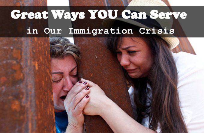 Great ways YOU can serve in Our immigration Crisis