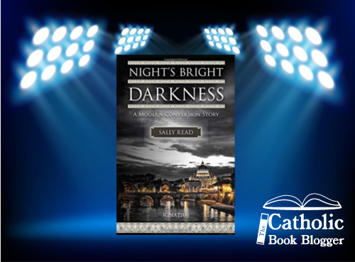 At the end of every delightful book I am both sad and energized – sad to have finished the journey with the author and energized by the story.  This “Modern Conversion Story” of Sally Read, Night's Bright Darkness: A Modern Conversion Story, published by Ignatius Press is riveting.  