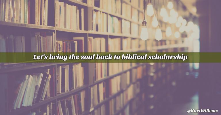 Let’s Bring The Soul Back To Biblical Scholarship | Kurt Willems image.