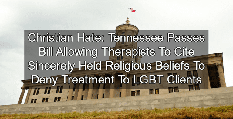 Tennessee Passes Bill Allowing Therapists To Deny Treatment To Lgbt Clients Michael Stone 