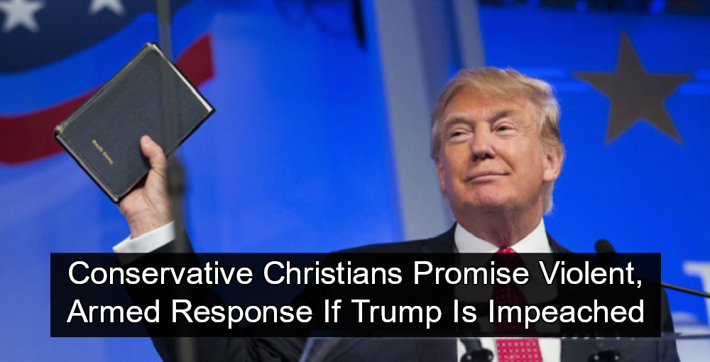 Conservative Christians Promise ‘civil War If Trump Is Impeached