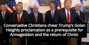 Christians Celebrate Trump’s Golan Heights Statement Because Jesus (I