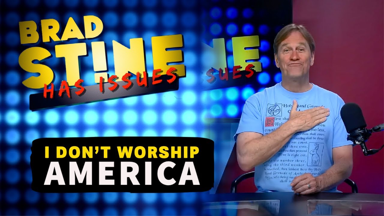 Brad Stine Has Issues: I Don’t Worship AMERICA | Christian Podcast ...