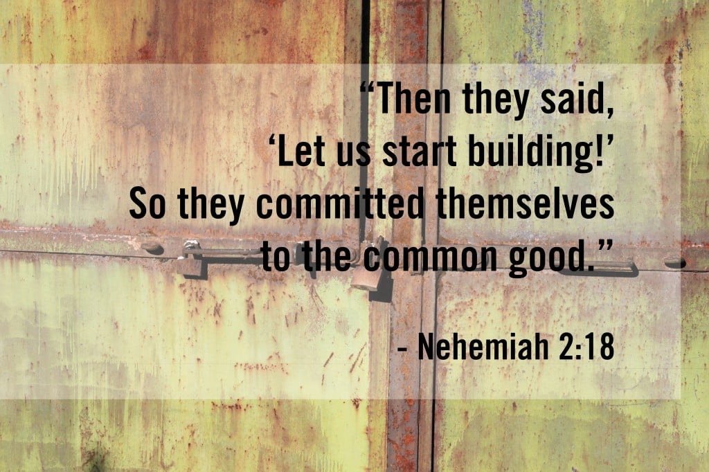 So they committed themselves to the common good. Nehemiah 2:18