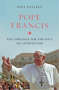 paul vallely pope francis the struggle for the soul of catholicism