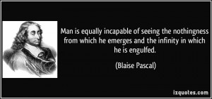 quote-man-is-equally-incapable-of-seeing-the-nothingness-from-which-he-emerges-and-the-infinity-in-which-blaise-pascal-285487