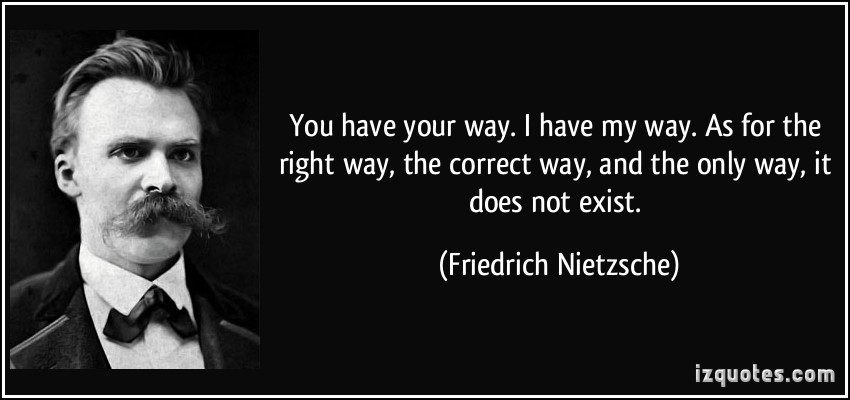 quote-you-have-your-way-i-have-my-way-as-for-the-right-way-the-correct-way-and-the-only-way-it-does-friedrich-nietzsche-135920