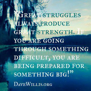 Dave Willis quote struggles produce strength