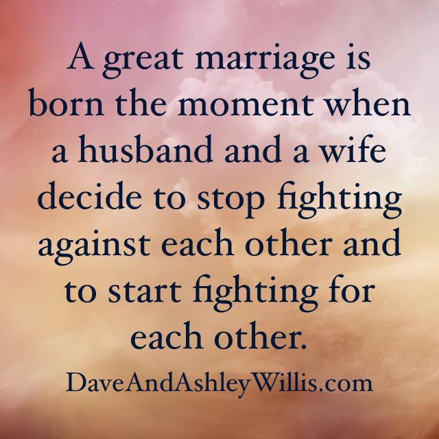 Dave Willis marriage quote davewillis.org a great marriage is born when a couple stops fighting against each other and starts fight for each other