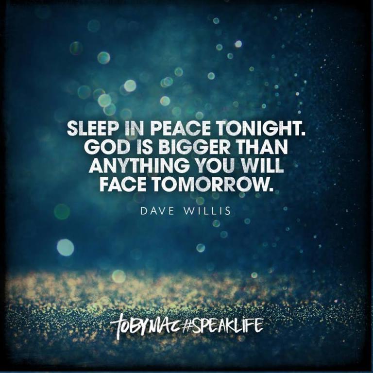 Dave Willis quote inspirational tobymac sleep in peace tonight God is bigger than anything you will face tomorrow