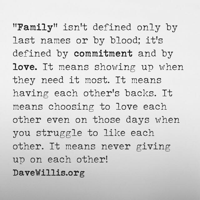 Family-isnt-defined-only-by-last-names-or-by-blood.-Its-defined-by-commitment-and-by-love.-It-means-showing-up-when-they-need-it-most.-It-means-having-each-...