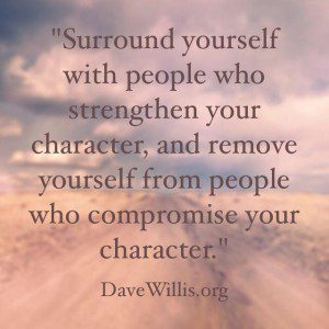 Dave Willis quote surround yourself with people who strengthen your character