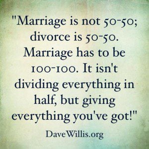 Dave Willis DaveWillis.org marriage is not 50-50 but 100-100 divorce quote