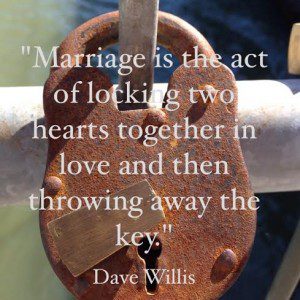 Dave Willis marriage throw away key lock quote