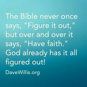 Dave Willis quote Bible never says figure it out 