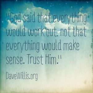 Dave Willis quote quotes God said everything would work out not make sense