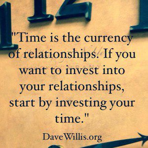 Dave Willis quote time is the currency of relationships