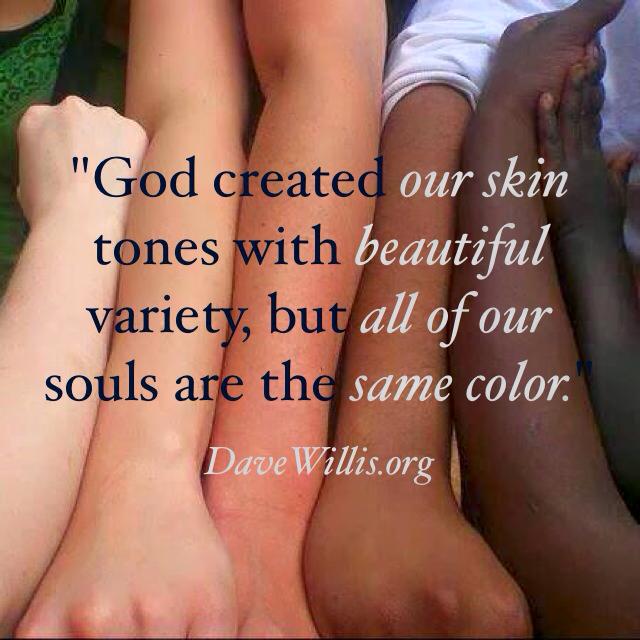 Dave Willis quote God made variety in skin tones souls are the same color