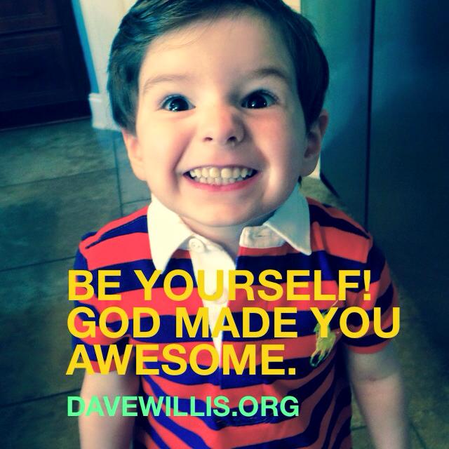 Dave Willis quote be yourself God made you awesome