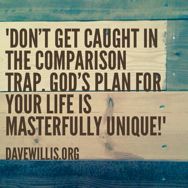 Dave Willis quote don't get caught in comparison trap God's plan for you is unique