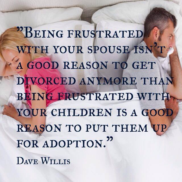 Dave Willis davewillis.org quote being frustrated with spouse no divorce kids adoption