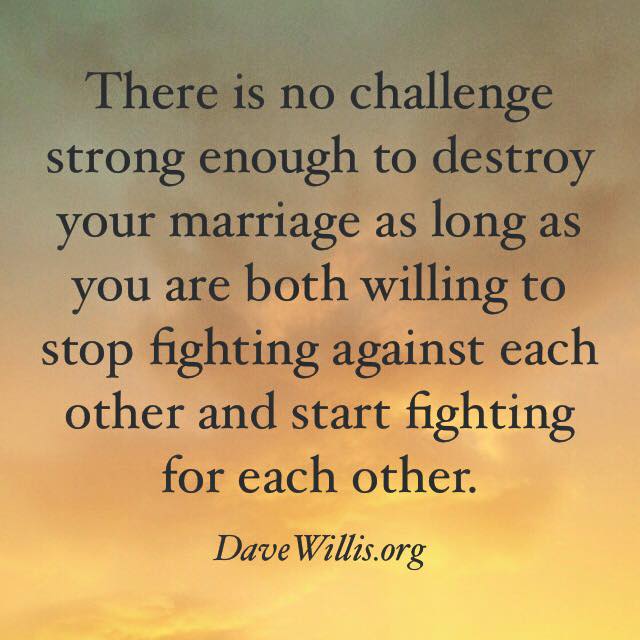 Dave Willis marriage quote fight for each other not against