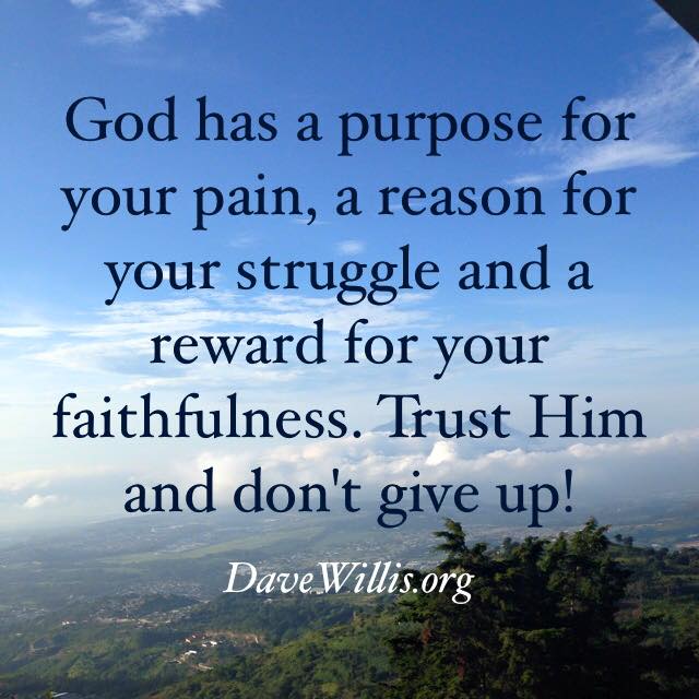 God has purpose for pain trust Him don't give up quote Dave Willis davewillis.org
