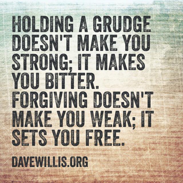 Dave Willis quote davewillis.org holding a grudge bitter forgiving forgiveness not weak sets free