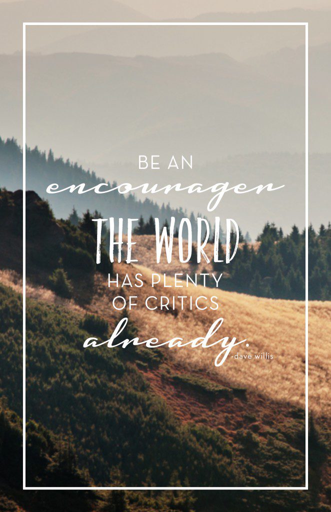 Be an encourager world has enough critics Dave Willis quote davewillis.org