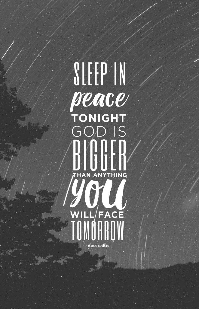 Sleep in peace tonight God is bigger than anything you will face tomorrow faith quote Dave Willis davewillis.org