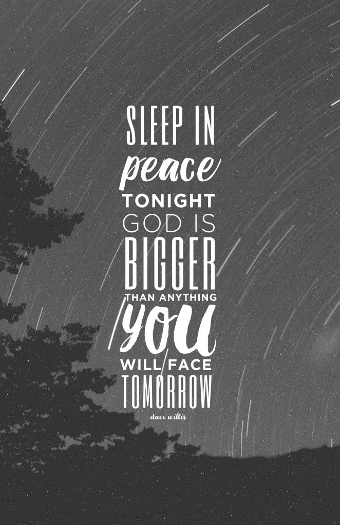 Sleep in peace tonight God is bigger than anything you will face tomorrow faith quote Dave Willis davewillis.org