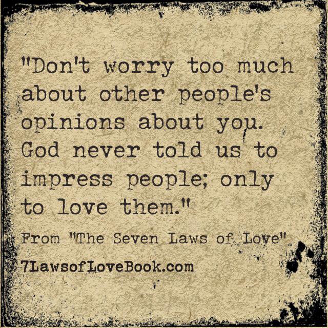 Dave Willis quote don't worry about people's opinions of you don't impress people God said to love them #7lawsoflove seven laws of love book