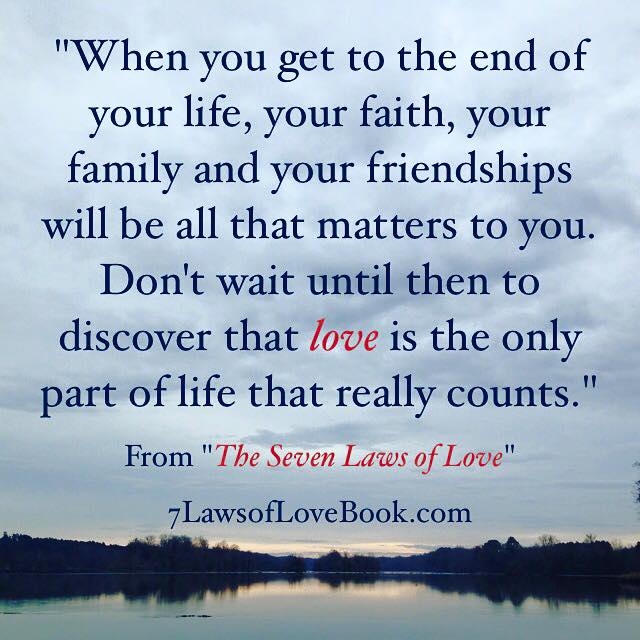 at the end of life love is the only part that counts Dave Willis quote author #7lawsoflove seven laws of love book