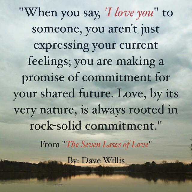 Seven Laws of Love book quote Dave Willis author #7lawsoflove say I love you is not feeling but rock solid commitment