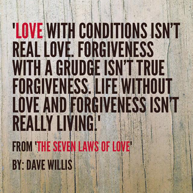 Love with conditions isn't real love quote forgiveness 7 seven laws of love Dave Willis book quotes