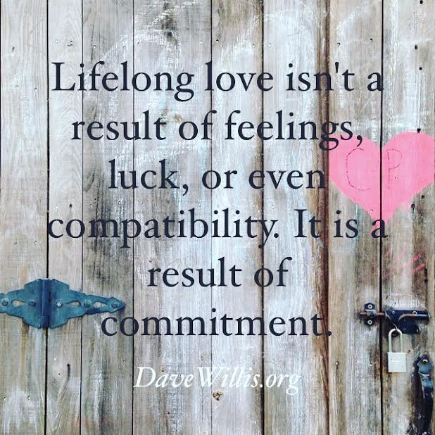 Dave Willis quote davewillis.org lifelong love isn't a result of feelings luck or compatibility but commitment
