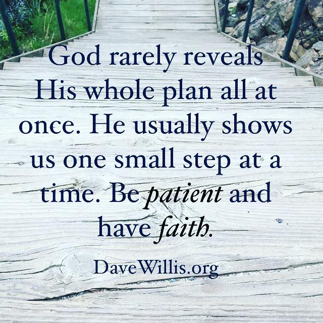 Dave Willis quote inspirational faith God rarely reveals His plan all at once He shows one step at a time be patient and have faith davewillis.org