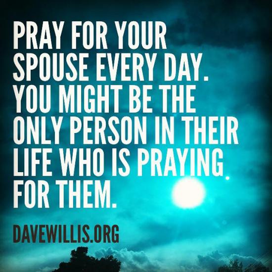 4. Pray for your spouse every day. You might be the only person in their life who is praying for them.