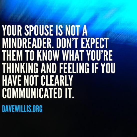 4. Tell your spouse exactly what is one your mind (in a loving and encouraging tone) at all times. Don't expect him/her to know what you're thinking. Say it clearly and consistently. Focus on communication