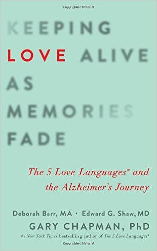 Keeping love alive as memories fade the 5 love languages and the Alzheimer's journey