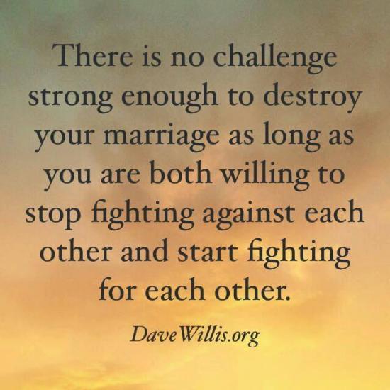 11. Refuse to give up on each other. Stop fighting against each other and start fighting for each other. Take the word 