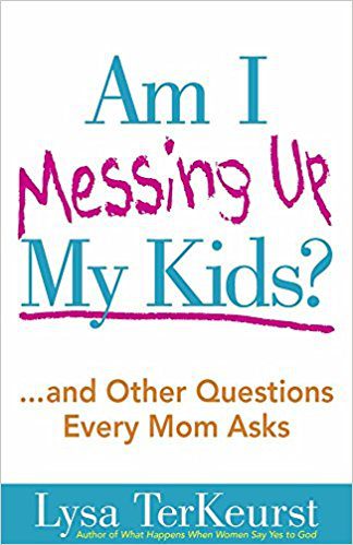 3. Am I Messing Up my Kids?...and Other Questions Every Mom Asks by Lysa TerKeurst