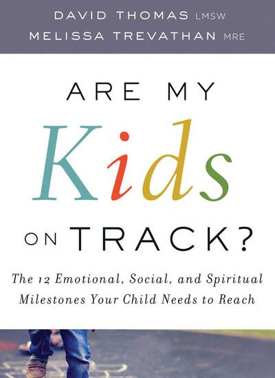 2.  Are my Kids on Track?: The 12 Emotional, Social, and Spiritual Milestones Your Child Needs to Reach by Sissy Goff, David Thomas, and Melissa Trevathan