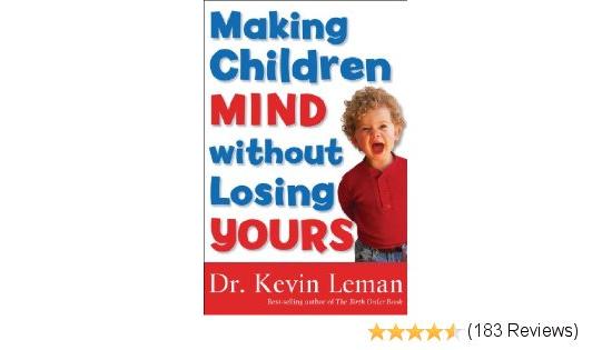 5.  Making Children Mind Without Losing Yours by Dr. Kevin Leman