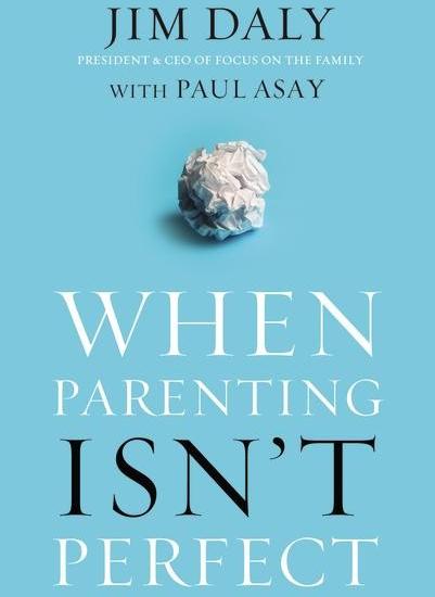 4. When Parenting Isn't Perfect by Jim Daly