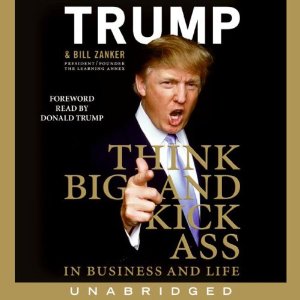 Cover of Donald Trump's book, "Think big and Kick Ass."