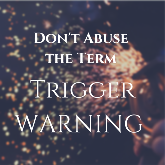 Don't Abuse the Term -Trigger Warning- (1)